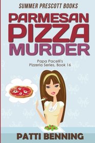 Parmesan Pizza Murder (Papa Pacelli's Pizzeria Series) (Volume 16)