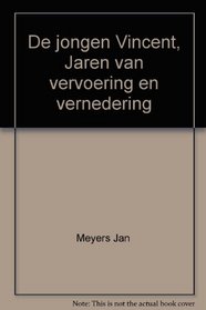 De jonge Vincent: Jaren van vervoering en vernedering (Dutch Edition)