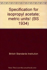 Specification for isopropyl acetate; metric units! (BS 1934)