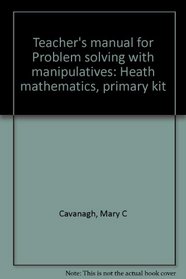 Teacher's manual for Problem solving with manipulatives: Heath mathematics, primary kit