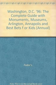 Washington, D.C. '96: The Complete Guide with Monuments, Museums, Arlington, Annapolis and Best Bets f or Kids (Annual)