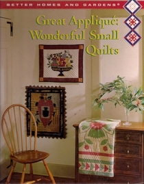 Better Homes and Gardens Great Applique: Wonderful Small Quilts (Creative Quilting Collection)