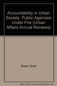 Accountability in Urban Society : Public Agencies Under Fire (Urban Affairs Annual Reviews)
