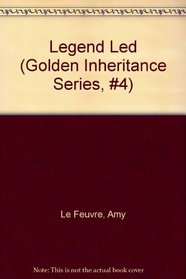 Legend Led (Golden Inheritance Series, #4)