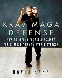 Krav Maga Defense: How to Defend Yourself Against the 12 Most Common Street Attacks
