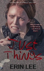 Just Things (Diary of a Serial Killer) (Volume 1)