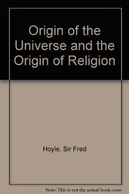 Origin of the Universe and the Origin of Religion (Anshen transdisciplinary lectureships in art, science, and the philosophy of culture)