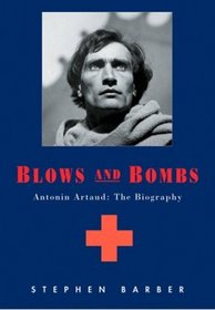 Blows and Bombs : Antonin Artaud: The Biography
