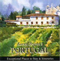 Karen Brown's Portugal 2010: Exceptional Places to Stay & Itineraries (Karen Brown's Portugal Charming Inns & Itineraries)