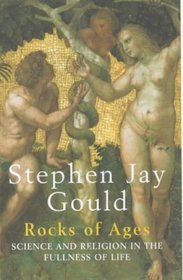 ROCKS OF AGES: SCIENCE AND RELIGION IN THE FULLNESS OF LIFE