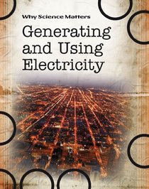 Generating and Using Electricity (Why Science Matters)