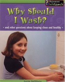 Why Should I Wash?: And Other Questions About Keeping Clean and Healthy (Body Matters)