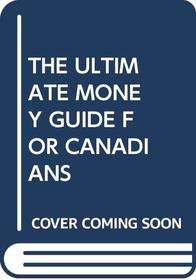 The Ultimate Money Guide For Canadians : Investment Strategies That Really Work