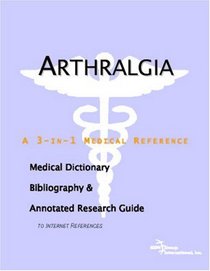 Arthralgia - A Medical Dictionary, Bibliography, and Annotated Research Guide to Internet References