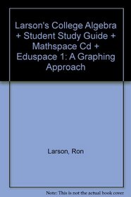 Larson's College Algebra + Student Study Guide + Mathspace Cd + Eduspace 1: A Graphing Approach