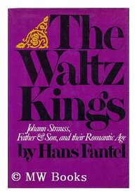 The Waltz Kings: Johann Strauss, Father and Son, and Their Romantic  Age