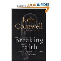 Breaking the Faith: The Pope, The People, and The Fate of Catholicism