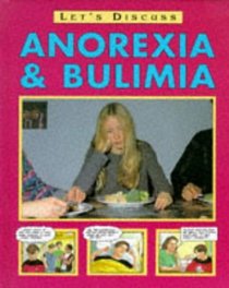 Anorexia, Bulimia and Other Eating Disorders (Let's Discuss S.)