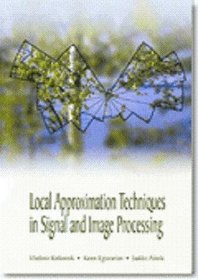 Local Approximation Techniques in Signal and Image Processing (SPIE Press Monograph Vol. PM157)