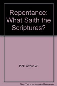 Repentance: What Saith the Scriptures?