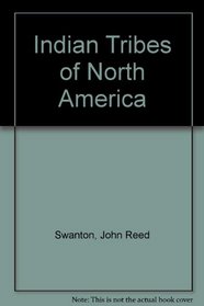 The Indian tribes of North America (Bureau of American Ethnology. Bulletin 145)