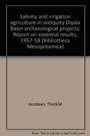 Salinity and irrigation agriculture in antiquity Diyala Basin archaeological projects: Report on essential results, 1957-58 (Bibliotheca Mesopotamica)