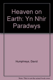 Heaven on Earth: Yn Nhir Paradwys
