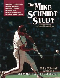 The Mike Schmidt Study: Hitting Theory, Skills and Technique