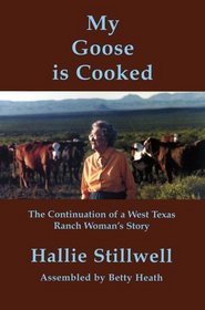 My Goose Is Cooked: Continuation Of A West Texas Ranch Woman's Story