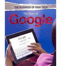 The Story of Google (The Business of High Tech)