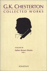 Collected Works of G.K. Chesterton: Father  Brown Stories: Part I / The Innocence of Father Brown; The Wisdom of Father Brown; The Donnington Affair