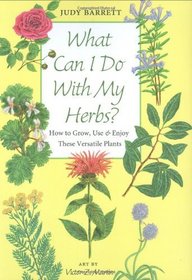 What Can I Do with My Herbs?: How to Grow, Use, and Enjoy These Versatile Plants (W. L. Moody Jr. Natural History Series)