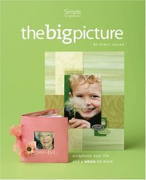 The Big Picture...scrapbooking Your Life And More