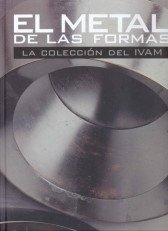 The Metal of Forms: The IVAM's Collection (English, Catalan and Spanish Edition)