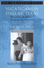 Yucatecans in Dallas, Texas: Breaching the Border, Bridging the Distance (2nd Edition) (New Immigrants)