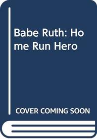 Babe Ruth: Home Run Hero