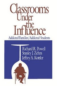 Classrooms Under the Influ Addicted Families/Addicted Students