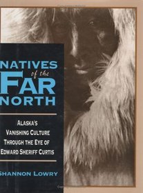 Natives of the Far North: Alaska's Vanishing Culture in the Eye of Edward Sheriff Curtis