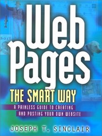 Web Pages the Smart Way: A Painless Guide to Creating and Posting Your Own Web Site