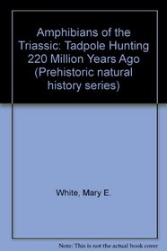 Amphibians of the Triassic Tadpole Hunti (Prehistoric Natural History Series)
