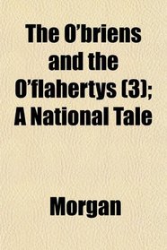 The O'briens and the O'flahertys (3); A National Tale