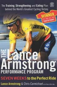 The Lance Armstrong Performance Progam: The Training, Strengthening and Eating Plan Behind the World's Greatest Cycling Victory