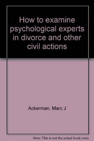 How to examine psychological experts in divorce and other civil actions