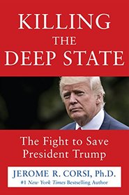 Killing the Deep State: The Fight to Save President Trump