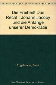 Die Freiheit! Das Recht!: Johann Jacoby und die Anfange unserer Demokratie (German Edition)