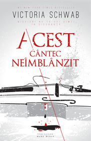 Acest cantec neimblanzit (This Savage Song) (Monsters of Verity, Bk 1) (Romanian Edition)