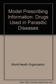 Model Prescribing Information: Drugs Used in Parasitic Diseases