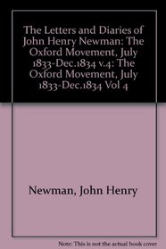 The Letters and Diaries of John Henry Cardinal Newman: Vol. IV: The Oxford Movement, July 1833 to December 1834