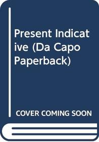 Present Indicative: An Autobiography (Da Capo Paperback)