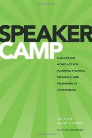 Speaker Camp: A Self-paced Workshop for Planning, Pitching, Preparing, and Presenting at Conferences (Voices That Matter)